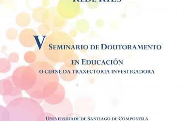 V Seminario de Doutoramento en Educación. O cerne da traxectoria investigadora